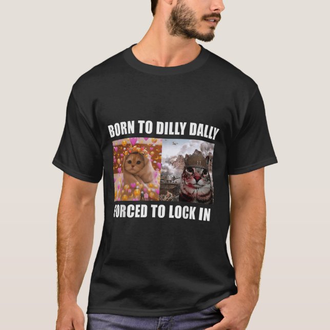 Född till Dilly Dally forcerad att låsa i Kat-PM-R T Shirt (Framsida)