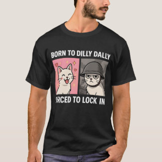 Född till Dilly Dally forcerad att låsa in T Shirt