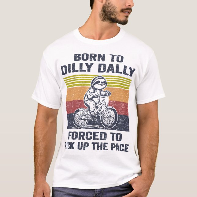 Född till Dilly Dally forcerad att Plocka upp ansi T Shirt (Framsida)