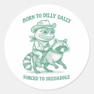 Född till Dilly Dally forcerad till Skedaddle Frog Runt Klistermärke