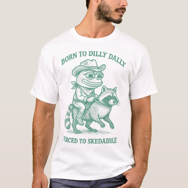Född till Dilly Dally forcerad till Skedaddle Frog T Shirt (Framsida)