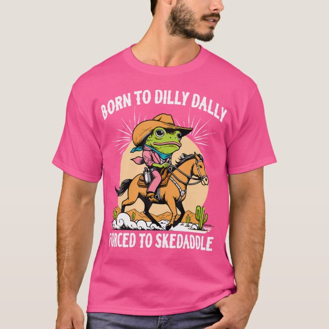 Född till Dilly Dally forcerad till Skedaddle Frog T Shirt (Framsida)