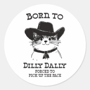 Född till Dilly Dally-Funny Cowboycat Y2k-PM Runt Klistermärke