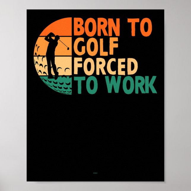 Född till Golf forcerad att arbeta Golfing Funny P Poster (Framsidan)
