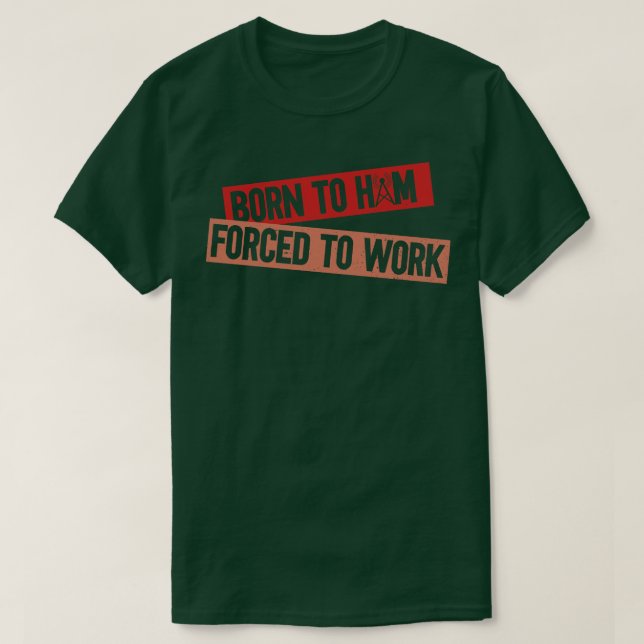 Född till Ham forcerad att arbeta med Ham Radio Op T Shirt (Design framsida)