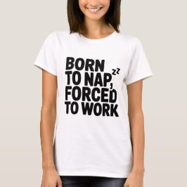 Född till Nap Forced to Work T Shirt