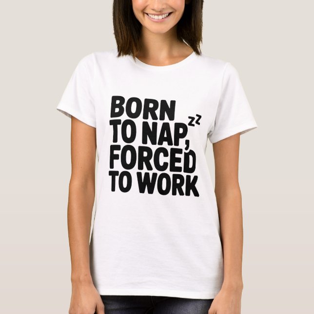 Född till Nap Forced to Work T Shirt (Framsida)