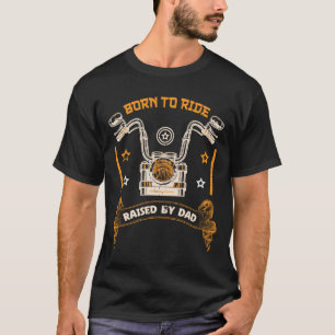 Född till Ride, Upphöjd av Pappa, Coola T-Shirt De