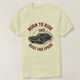 Född till riden, Byggt för hastighet - muskelbil T Shirt