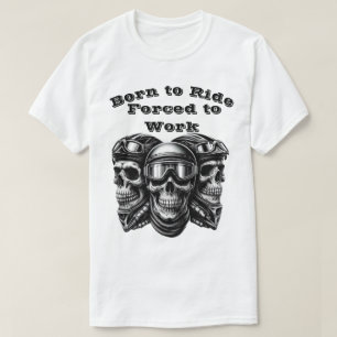 Född till riden, tvingad till arbete - Biker Skull T Shirt