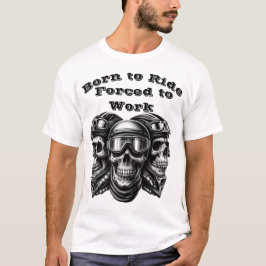 Född till riden, tvingad till arbete - Biker Skull T Shirt