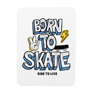 Född till Skate Ride till Live Magnet