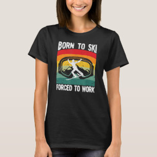 Född till Ski forcerad till arbets-Skier-resursen T Shirt