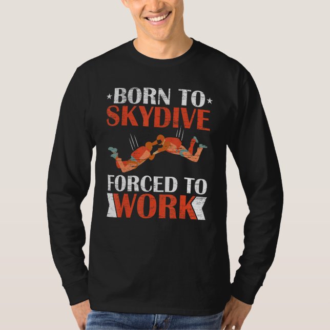 Född till Skydive tvingad att arbeta med fallskärm T Shirt (Framsida)