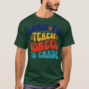 Född till Teach forcerad till Klass T Shirt