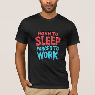Född till viloläge, tvingad till arbete T-Shirt