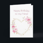 Födelsedag till mitt Friend Rosa Flower Heart Card Kort<br><div class="desc">Syster Birthday till min vän med vattenfärgade blommor i rosan med hjärta</div>