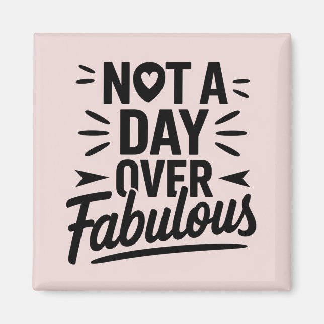 Födelsedagscitat: Inte en dag över fantastisk pres Magnet (Framsidan)