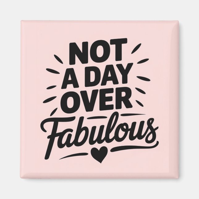 Födelsedagscitat: Inte en dag över fantastisk pres Magnet (Framsidan)