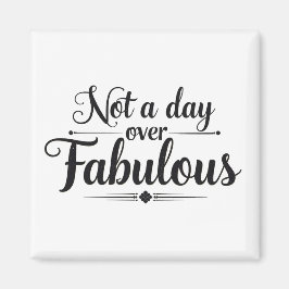 Födelsedagscitat: Inte en dag över fantastisk pres Magnet