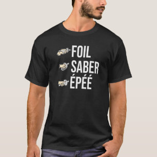 Foil Saber Epee Fences Saber Sword Fencer Fightin T Shirt
