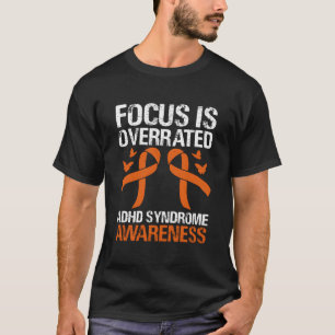Fokus är överskattat ADHD-syndrom medvetenhet Oran T Shirt