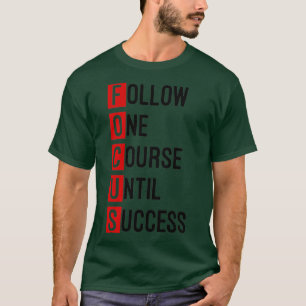 Fokusera en kurs tills det blir framgångsrikt t shirt