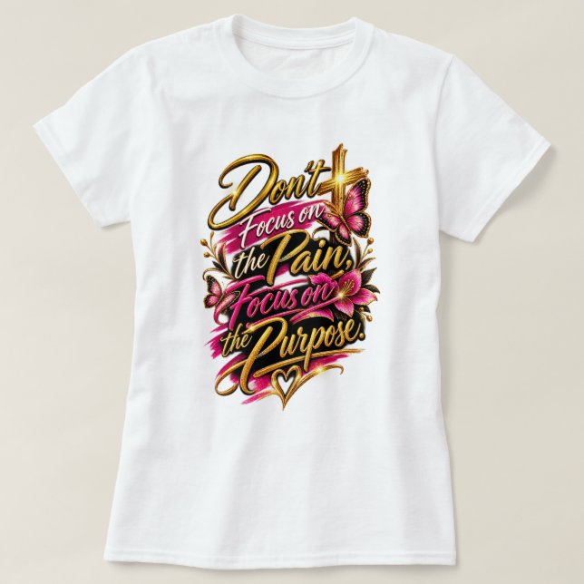 Fokusera Inte På Smärtan T Shirt (Design framsida)