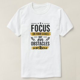 Fokusera På Dina Mål Inte På Hinder Motiverande  T Shirt