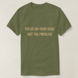 Fokusera på ditt mål, inte på problemet Motivation T Shirt