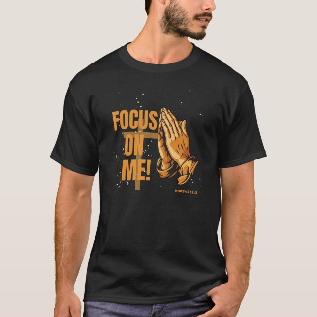 Fokusera på mig: Hebreerbrevet 12:2 T Shirt (Framsida)