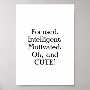 Fokuserad. Intelligent. Motiverad. Och söt Poster
