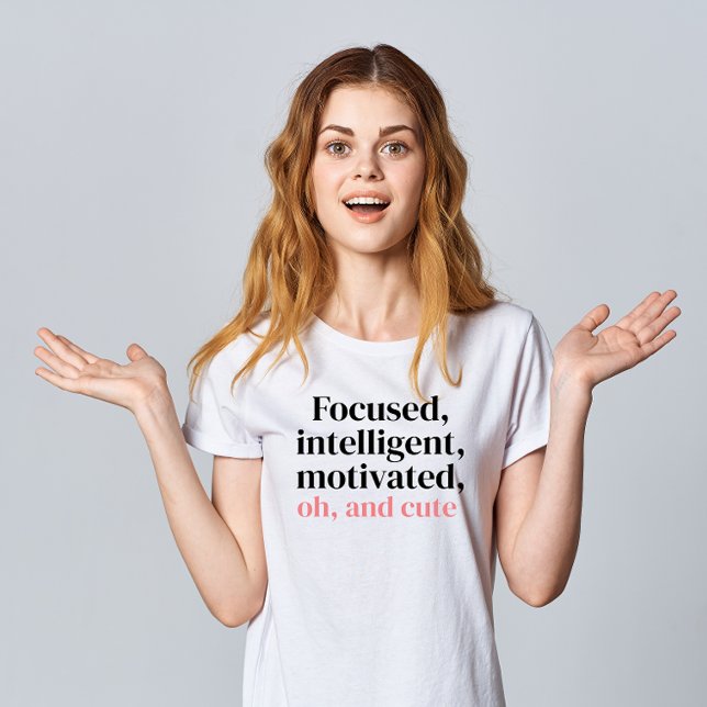 "Fokuserad, intelligent, motiverad, Oh, and Cute" T Shirt (Skapare uppladdad)