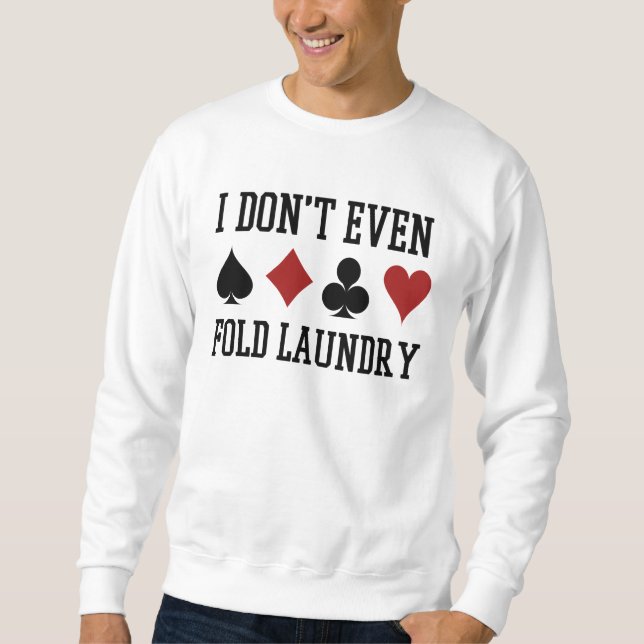 Fold inte ens Tvätt Funny Cards Poker Player Lång Ärmad Tröja (Framsida)