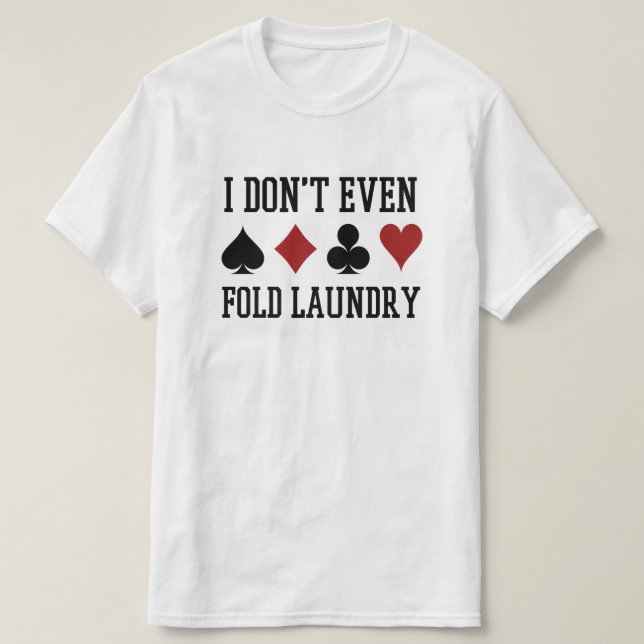 Fold inte ens Tvätt Funny Cards Poker Player T Shirt (Design framsida)