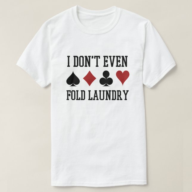 Fold inte ens Tvätt Funny Cards Poker Player T Shirt (Design framsida)