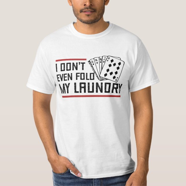 Fold inte ens Tvätt Funny Cards Poker Player T Shirt (Framsida)