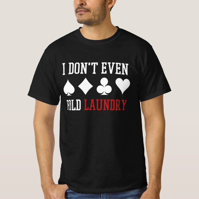 Fold inte ens Tvätt Funny Poker Player-gåva T Shirt (Framsida)