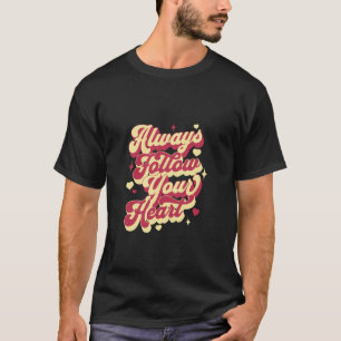 Följ Alltid Ditt Hjärta Motiverande Citat - Insp T Shirt