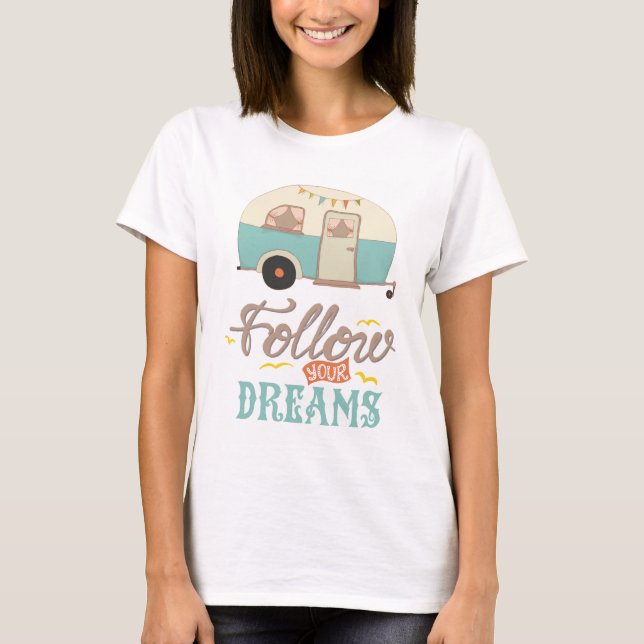 Följ din Dreams Camp Trailer T-Shirt (Framsida)