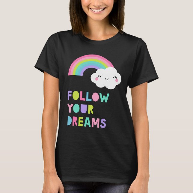 Följ din Dreams Cute Rainbow Cloud T Shirt (Framsida)