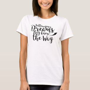 Följ din Dreams Say-pil T Shirt