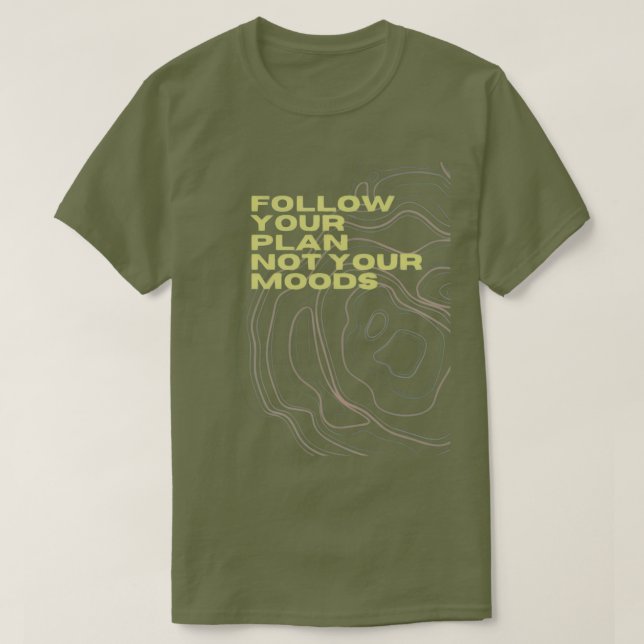 “Följ Din Plan Inte Dina Humör” T-shirt (Design framsida)