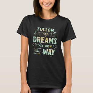 Följ dina drömmar de känner till hur inspirerande t shirt