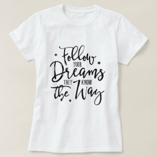 Följ dina drömmar. De känner till vägen. T Shirt
