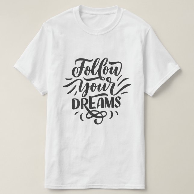Följ dina drömmar – Motiverande typografi T Shirt (Design framsida)