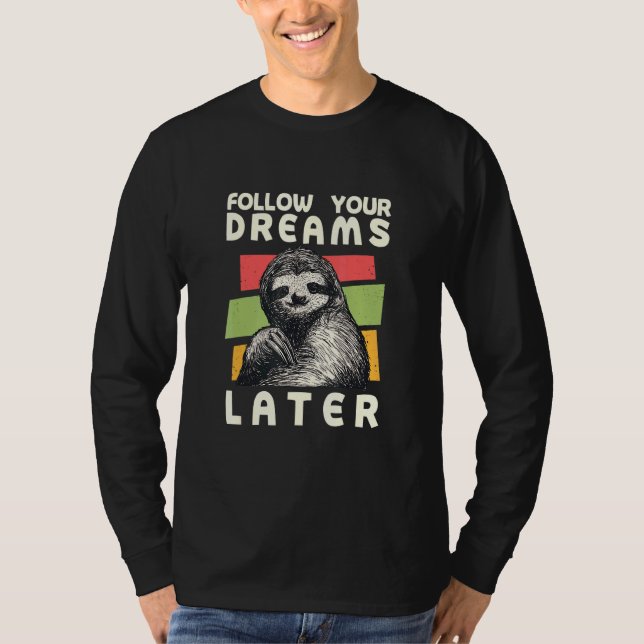 Följ dina drömmar senare Sent Sloth Humor T Shirt (Framsida)