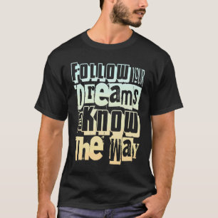 Följ dina drömmar som de känner till hur motivatio t shirt