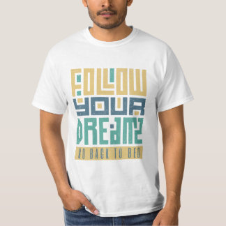 Följ dina drömmar tillbaka till Bed T Shirt