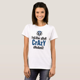 Följ dina galna drömmar t-shirt